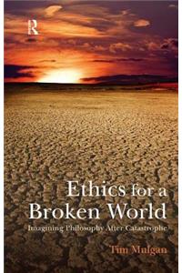 Ethics for a Broken World: Imagining Philosophy After Catastrophe