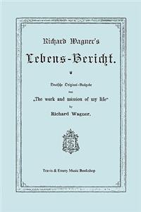 Richard Wagner's Lebens-Bericht. Deutsche Original-Ausgabe Von the Work and Mission of My Life by Richard Wagner. Facsimile of 1884 Edition, in German