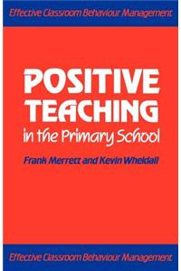 Positive Teaching in the Primary School: Effective Classroom Behaviour Management