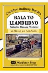 Bala to Llandudno: Featuring Blaenau Ffestiniog