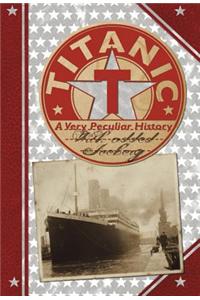 Titanic: A Very Peculiar History