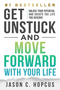 GET UNSTUCK and Move Forward with Your Life
