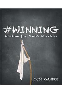 #Winning: Wisdom for God's Warriors