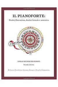 Il Pianoforte, Studio, Esecuzione, Analisi Formale E Armonica: Il Pianoforte, Livello Secondo Per Pianisti: Volume 2