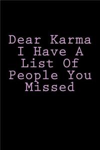 Dear Karma I Have A List Of People You Missed