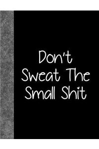 Don't Sweat The Small Shit