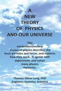 A New Theory of Physics and Our Universe