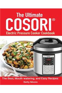 The Ultimate Cosori(TM) Electric Pressure Cooker Cookbook