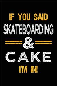 If You Said Skateboarding & Cake I'm In