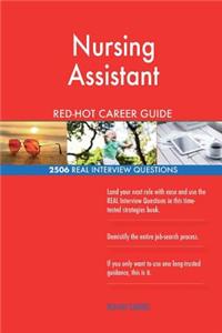 Nursing Assistant RED-HOT Career Guide; 2506 REAL Interview Questions