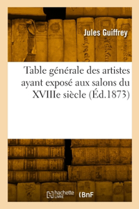 Table générale des artistes ayant exposé aux salons du XVIIIe siècle