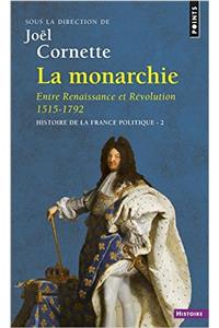 Monarchie. Entre Renaissance Et R'Volution 1515-1792. Histoire de La France Politique(la) V2