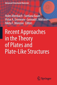 Recent Approaches in the Theory of Plates and Plate-Like Structures