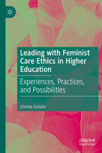 Leading with Feminist Care Ethics in Higher Education