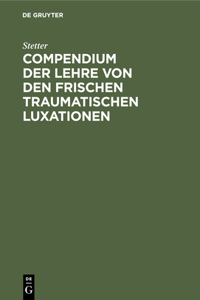 Compendium Der Lehre Von Den Frischen Traumatischen Luxationen