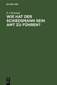 Wie Hat Der Schiedsmann Sein Amt Zu Führen?