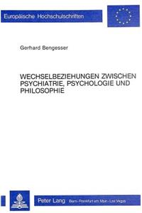 Wechselbeziehungen Zwischen Psychiatrie, Psychologie Und Philosophie