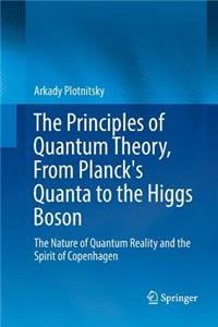 The Principles of Quantum Theory, From Planck's Quanta to the Higgs Boson