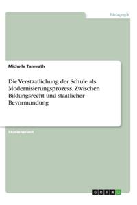 Verstaatlichung der Schule als Modernisierungsprozess. Zwischen Bildungsrecht und staatlicher Bevormundung