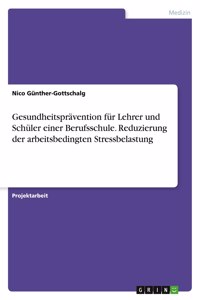 Gesundheitsprävention für Lehrer und Schüler einer Berufsschule. Reduzierung der arbeitsbedingten Stressbelastung