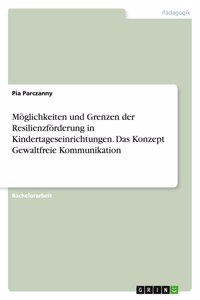 Möglichkeiten und Grenzen der Resilienzförderung in Kindertageseinrichtungen. Das Konzept Gewaltfreie Kommunikation