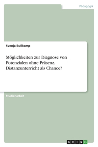 Möglichkeiten zur Diagnose von Potenzialen ohne Präsenz. Distanzunterricht als Chance?