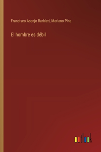 El hombre es débil