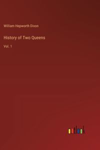 History of Two Queens: Vol. 1