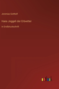 Hans Joggeli der Erbvetter: in Großdruckschrift