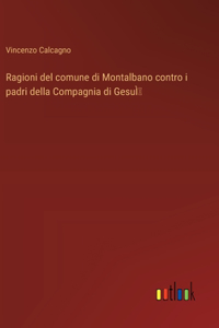 Ragioni del comune di Montalbano contro i padri della Compagnia di GesuÌ