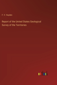 Report of the United States Geological Survey of the Territories