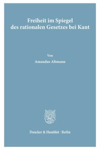 Freiheit Im Spiegel Des Rationalen Gesetzes Bei Kant