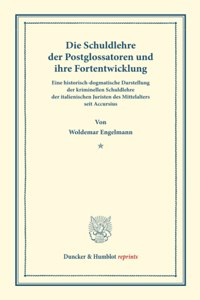 Die Schuldlehre Der Postglossatoren Und Ihre Fortentwickelung