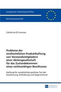 Probleme der strafrechtlichen Produkthaftung von Vorstandsmitgliedern einer Aktiengesellschaft fuer das Zustandekommen eines rechtswidrigen Beschlusses