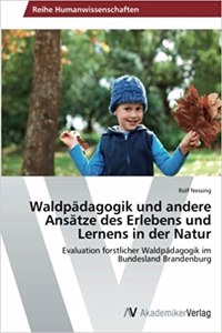 Waldpädagogik und andere Ansätze des Erlebens und Lernens in der Natur