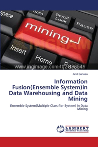 Information Fusion(Ensemble System)in Data Warehousing and Data Mining