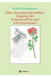 Über den unsachgemäßen Umgang mit Schusswaffen und Exfreundinnen