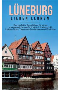 Lüneburg lieben lernen: Der perfekte Reiseführer für einen unvergesslichen Aufenthalt in Lüneburg inkl. Insider-Tipps, Tipps zum Geldsparen und Packliste