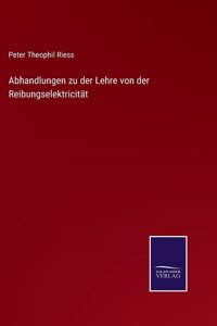 Abhandlungen zu der Lehre von der Reibungselektricität