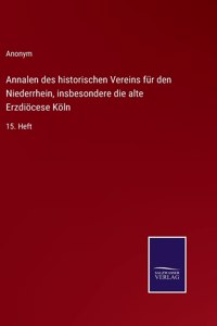 Annalen des historischen Vereins für den Niederrhein, insbesondere die alte Erzdiöcese Köln