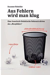Aus Fehlern Wird Man Klug: Eine Genetisch-Didaktische Rekonstruktion Des 'Messfehlers'