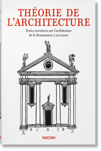 Théorie de l'Architecture. Textes Novateurs Sur l'Architecture de la Renaissance À Nos Jours