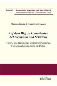 Auf dem Weg zu kompetenten Schülerinnen und Schülern. Theorie und Praxis eines kompetenzorientierten Fremdsprachenunterrichts im Dialog