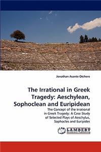 The Irrational in Greek Tragedy