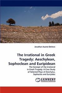 Irrational in Greek Tragedy