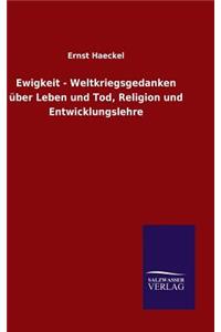 Ewigkeit - Weltkriegsgedanken über Leben und Tod, Religion und Entwicklungslehre