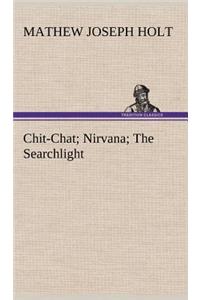 Chit-Chat; Nirvana; The Searchlight
