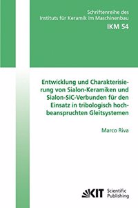 Entwicklung und Charakterisierung von Sialon-Keramiken und Sialon-SiC-Verbunden für den Einsatz in tribologisch hochbeanspruchten Gleitsystemen