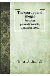 The Corrupt and Illegal Practices Preventions Acts, 1883 and 1895.