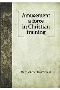 Amusement a Force in Christian Training